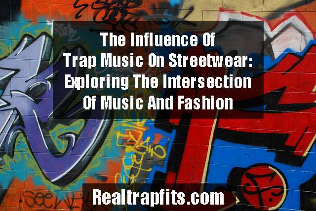 Trap Definition The Influence of Trap Music on Streetwear: Exploring the Intersection ...